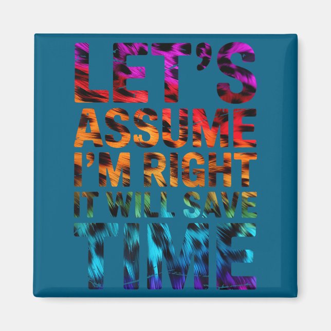 Funny sarcastic let's assume i'm right it will sav magnet (Front)