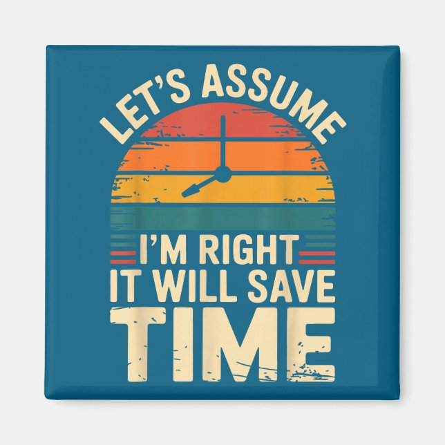 Funny sarcastic let's assume i'm right it will sav magnet (Front)