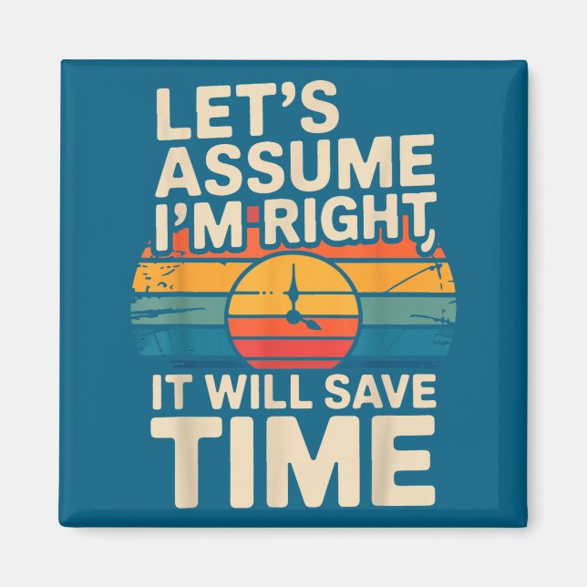 Funny sarcastic let's assume i'm right it will sav magnet (Front)
