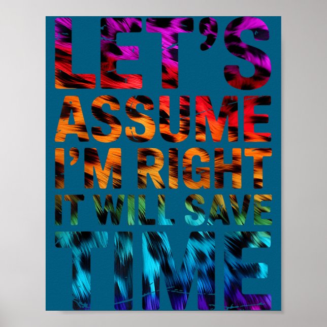 Funny sarcastic let's assume i'm right it will sav poster (Front)