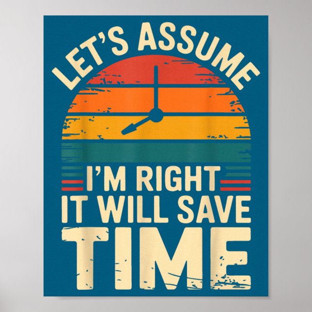 Funny sarcastic let's assume i'm right it will sav poster (Front)