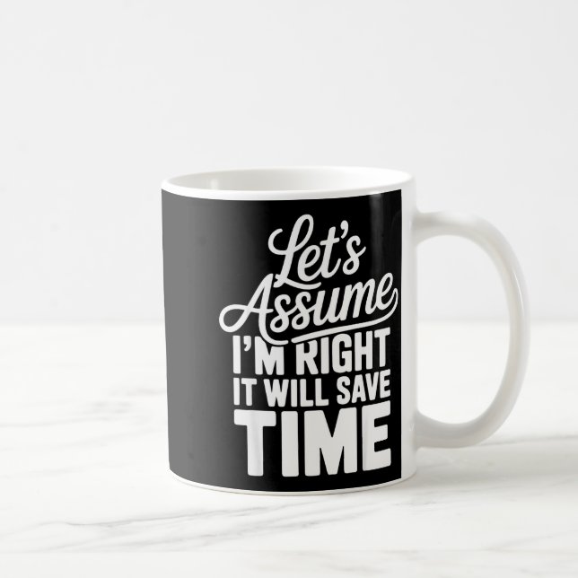 Funny sarcastic let's assume right will save time coffee mug (Right)
