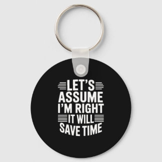 Funny sarcastic let's assume right will save time key ring