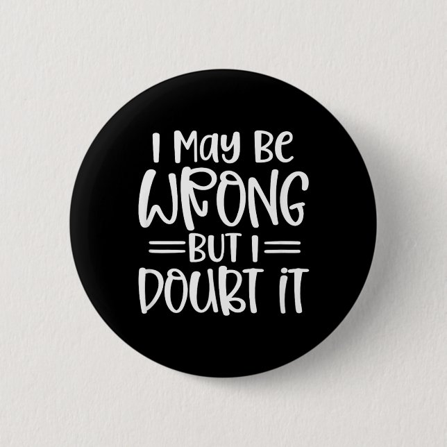 Funny Sarcastic May Be Wrong Offensive Quote 6 Cm Round Badge (Front)