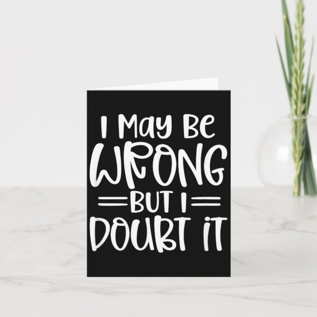 Funny Sarcastic May Be Wrong Offensive Quote Card (Front)