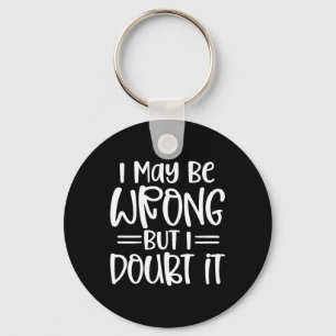 Funny Sarcastic May Be Wrong Offensive Quote Key Ring