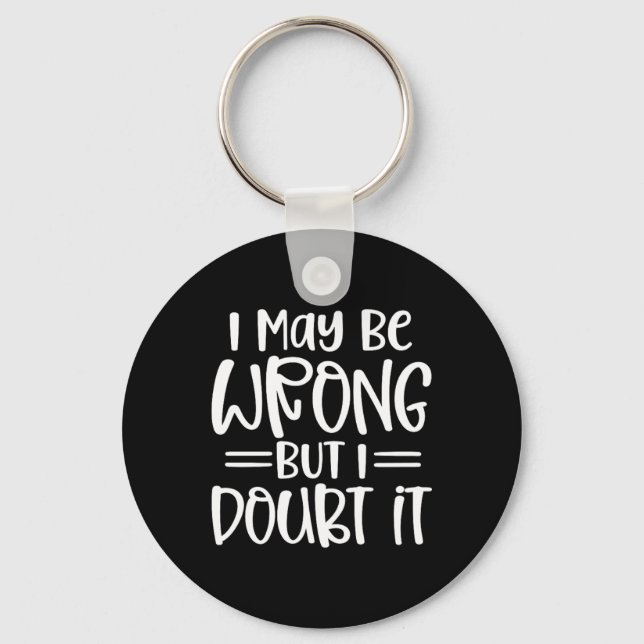 Funny Sarcastic May Be Wrong Offensive Quote Key Ring (Front)