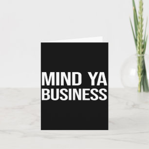 Funny Sarcastic Mind Ya Business Quote Culture Card
