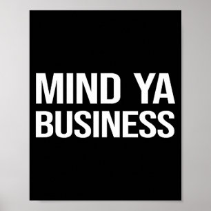 Funny Sarcastic Mind Ya Business Quote Culture Sla Poster