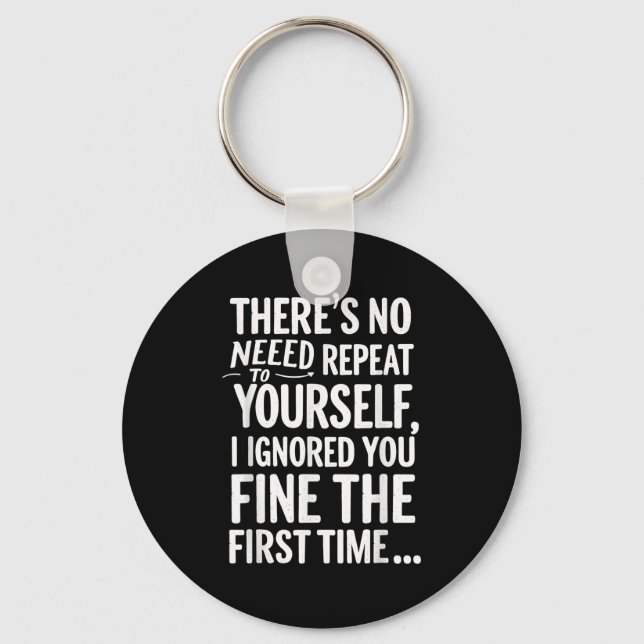 Funny Sarcastic No Need To Repeat Yourself T Shirt Key Ring (Front)