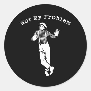 Funny Sarcastic Not Problem - Humour Quote Text Classic Round Sticker