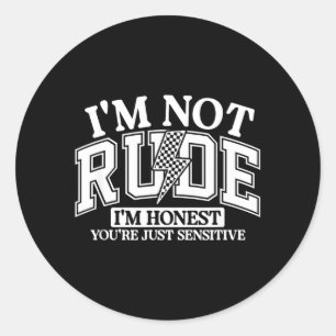 Funny Sarcastic Not Rude Offensive Quote Humourous Classic Round Sticker
