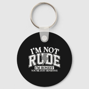 Funny Sarcastic Not Rude Offensive Quote Humourous Key Ring