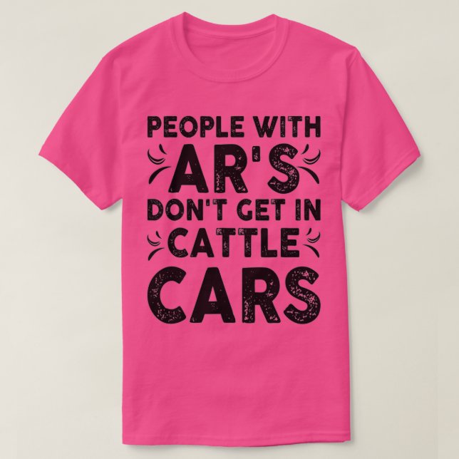 Funny Sarcastic People With AR's Don't Get In Catt T-Shirt (Design Front)