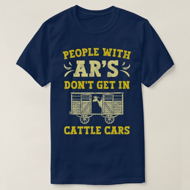 Funny Sarcastic People With Ars Dont Get In Cattle T-Shirt (Design Front)