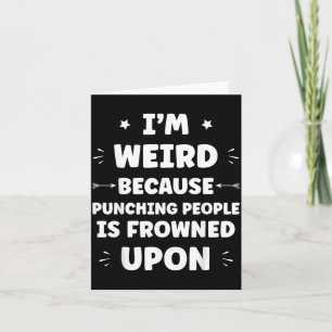 Funny Sarcastic Punching People Quote Im Weird Card