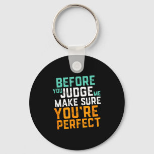 Funny Sarcastic Quote Don't Judge Me Nobody Perfec Key Ring