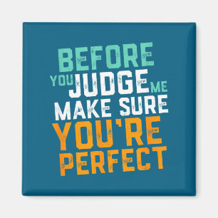 Funny Sarcastic Quote Don't Judge Me Nobody Perfec Magnet