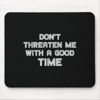 Funny Sarcastic Quote Don't Threaten Me With A Goo