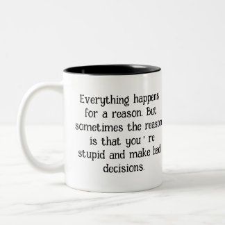 Funny Sarcastic Quote "Everything Happens for ..." Two-Tone Coffee Mug