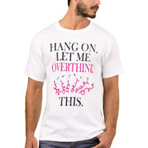 Funny Sarcastic Quote Hold On Let Me Overthink 