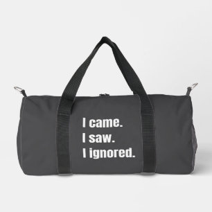 Funny Sarcastic Quote I Came I Saw I Ignored Meme Duffle Bag