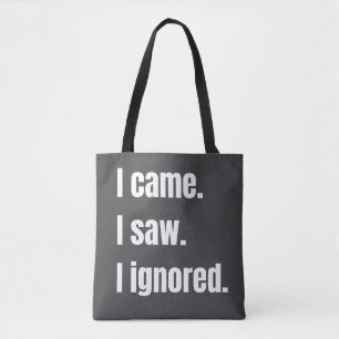 Funny Sarcastic Quote I Came I Saw I Ignored Meme Tote Bag