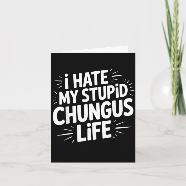 Funny Sarcastic Quote I Hate My Chungus Life  Card (Front)