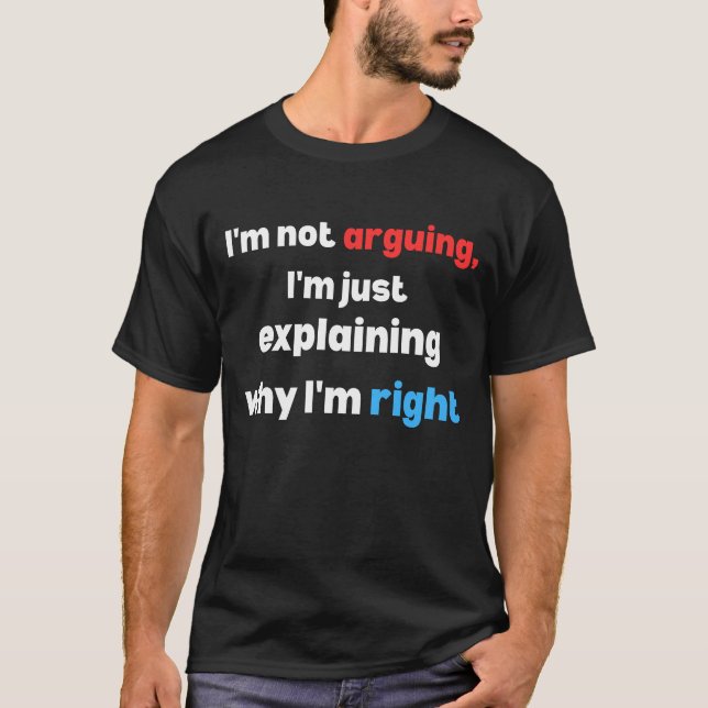  funny sarcastic quote, i’m not arguing,explaining T-Shirt (Front)