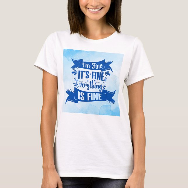 Funny Sarcastic Quote - "I'm Fine" Design T-Shirt (Front)