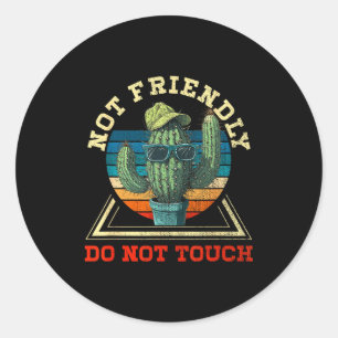 Funny Sarcastic Quote Not Friendly Dont Touch Cact Classic Round Sticker