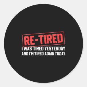 Funny Sarcastic Quote Re-tired Definition Lazy Tee Classic Round Sticker