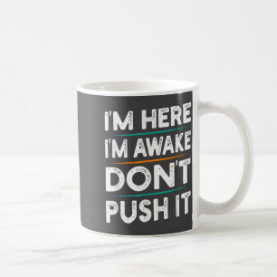 Funny Sarcastic Quote Saying Motivation I'm Here I Coffee Mug