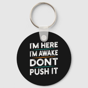 Funny Sarcastic Quote Saying Motivation I'm Here I Key Ring