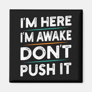 Funny Sarcastic Quote Saying Motivation I'm Here I Magnet