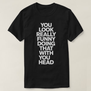Funny Sarcastic Quote T-Shirt - You Look Really Fu