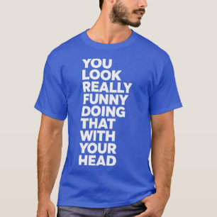 Funny Sarcastic Quote T-Shirt - You Look Really Fu