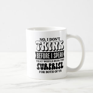 Funny Sarcastic Quote Think Before Speak  Coffee Mug