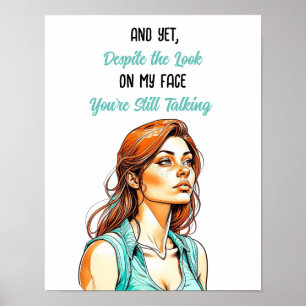 Funny Sarcastic Quote   You're Still Talking Poster
