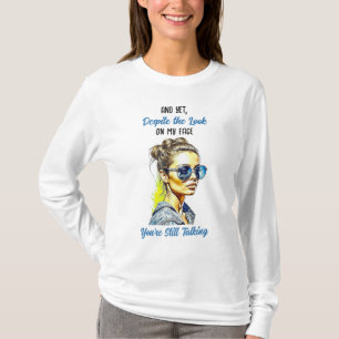 Funny Sarcastic Quote You're Still Talking T-Shirt