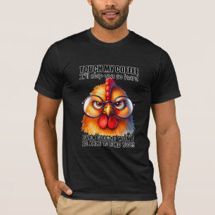 Funny Sarcastic Rooster Chicken "Touch My Coffee" T-Shirt
