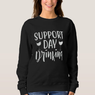 Funny Sarcastic Rude Sayings Support Day Drinking Sweatshirt