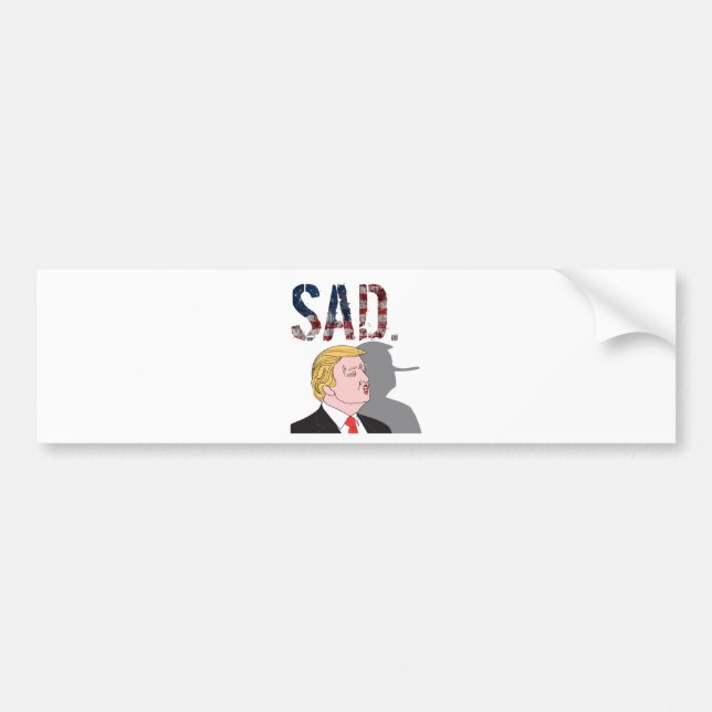 Funny sarcastic sad anti President Donald Trump Bumper Sticker (Front)