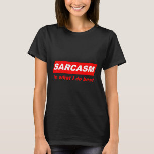 Funny Sarcastic Sarcasm is what I do Nerdy Gift T-Shirt