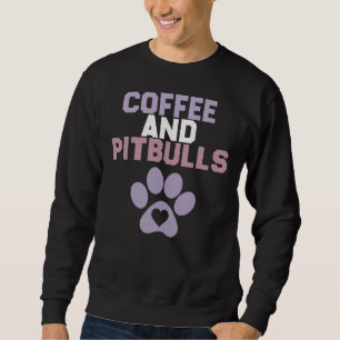 Funny Sarcastic Saying Coffee And Pitbulls Dog Sweatshirt
