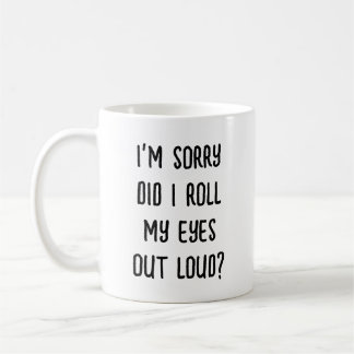 Funny Sarcastic Saying Coffee Mug