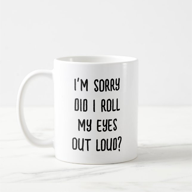 Funny Sarcastic Saying Coffee Mug (Left)