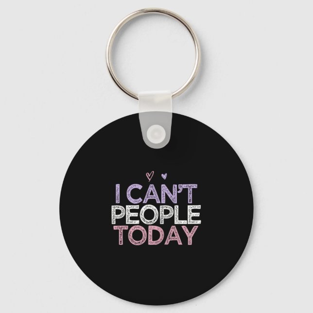 Funny Sarcastic Saying I Can't People Today  Key Ring (Front)
