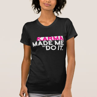 Funny Sarcastic Saying Karma Made Me Do It Not Me T-Shirt