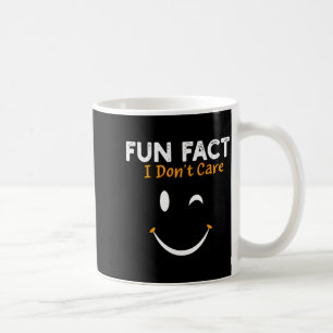 Funny Sarcastic Saying Quote Smile Fun Fact I Don' Coffee Mug